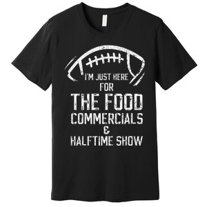 I’m just here for the food commercials and halftime show Premium T-Shirt