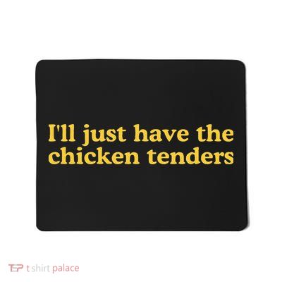 I'll Just Have The Chicken Tenders Mousepad