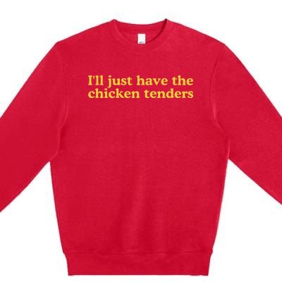 I'll Just Have The Chicken Tenders Premium Crewneck Sweatshirt