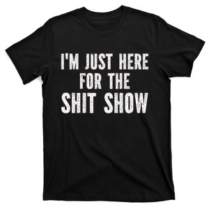 IM Just Here For The S.H.I.T Show Funny Sarcastic Joke T-Shirt