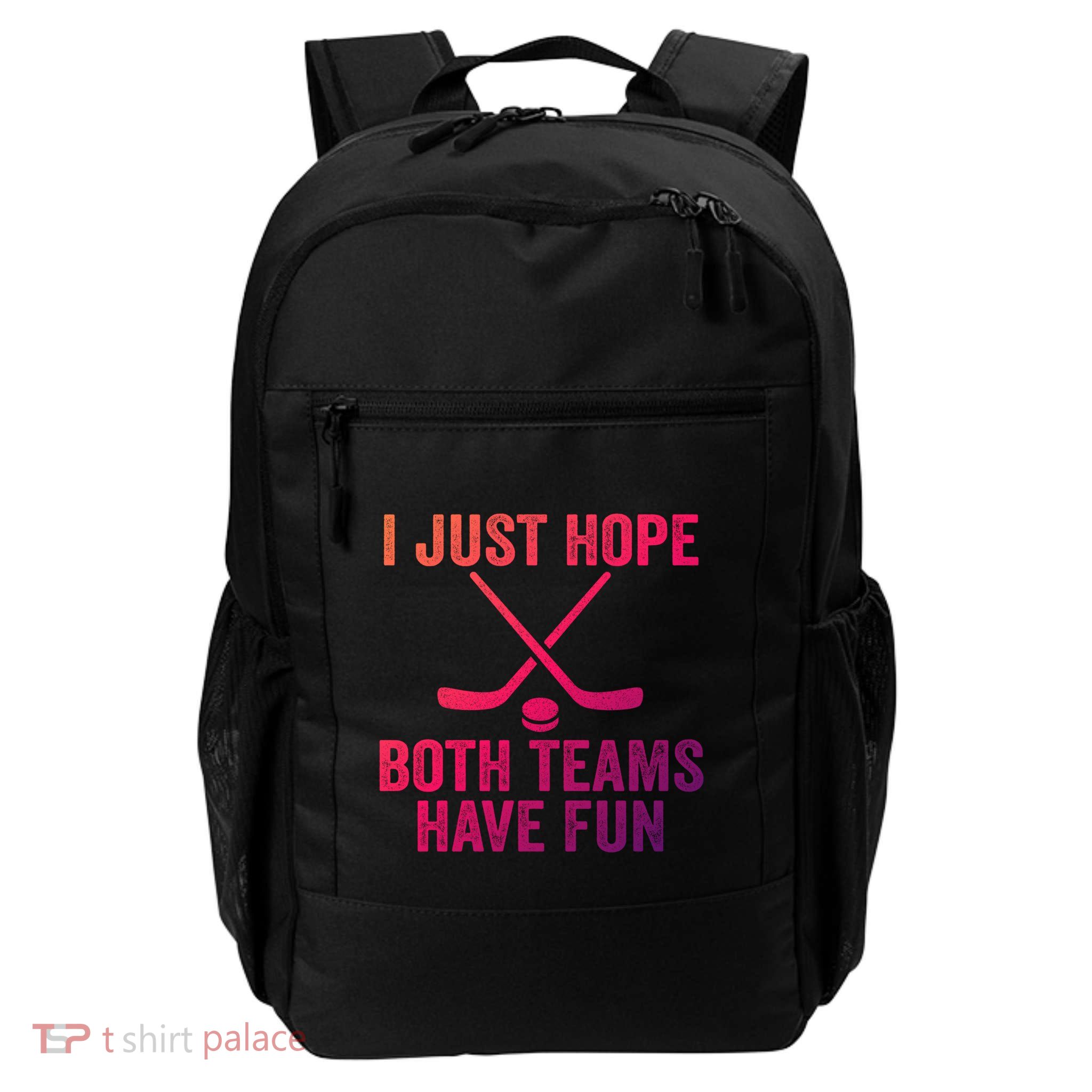 I Just Hope Both Teams Have Fun Gift Game Day Vibes Hockey Gift Daily Commute Backpack