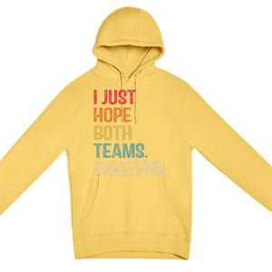 I Just Hope Both Teams Have Fun Or Funny Football Gift Premium Pullover Hoodie