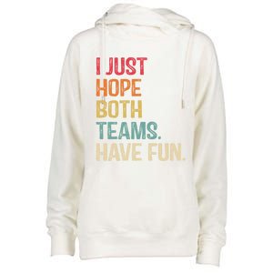 I Just Hope Both Teams Have Fun Or Funny Football Gift Womens Funnel Neck Pullover Hood