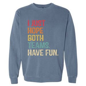 I Just Hope Both Teams Have Fun Or Funny Football Gift Garment-Dyed Sweatshirt