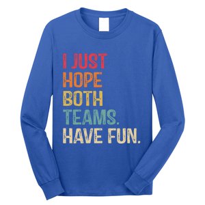 I Just Hope Both Teams Have Fun Or Funny Football Gift Long Sleeve Shirt