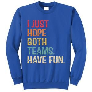 I Just Hope Both Teams Have Fun Or Funny Football Gift Sweatshirt