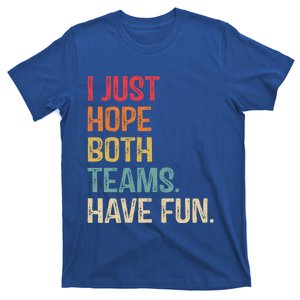 I Just Hope Both Teams Have Fun Or Funny Football Gift T-Shirt