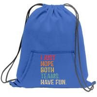 I Just Hope Both Teams Have Fun Or Funny Football Gift Sweatshirt Cinch Pack Bag