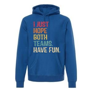 I Just Hope Both Teams Have Fun Or Funny Football Gift Premium Hoodie