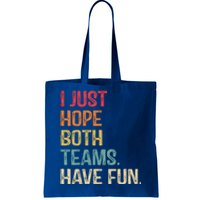 I Just Hope Both Teams Have Fun Or Funny Football Gift Tote Bag