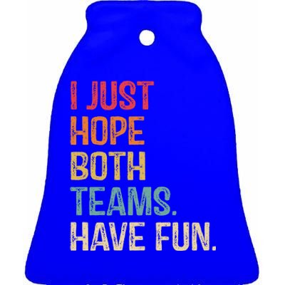 I Just Hope Both Teams Have Fun Or Funny Football Gift Ceramic Bell Ornament