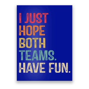 I Just Hope Both Teams Have Fun Or Funny Football Gift Poster