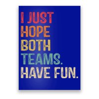 I Just Hope Both Teams Have Fun Or Funny Football Gift Poster