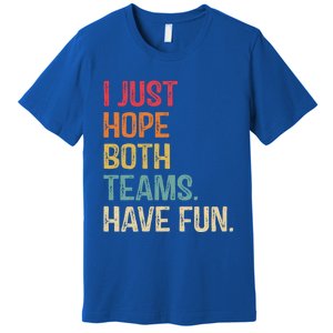 I Just Hope Both Teams Have Fun Or Funny Football Gift Premium T-Shirt