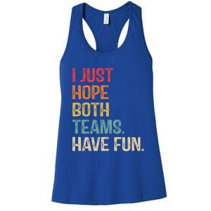 I Just Hope Both Teams Have Fun Or Funny Football Gift Women's Racerback Tank