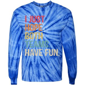 I Just Hope Both Teams Have Fun Or Funny Football Gift Tie-Dye Long Sleeve Shirt