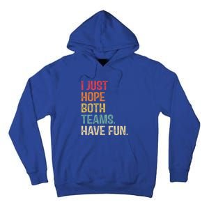 I Just Hope Both Teams Have Fun Or Funny Football Gift Tall Hoodie