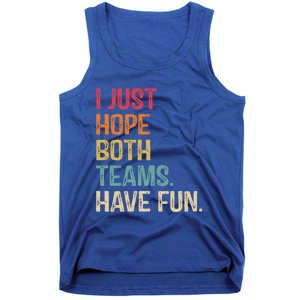 I Just Hope Both Teams Have Fun Or Funny Football Gift Tank Top