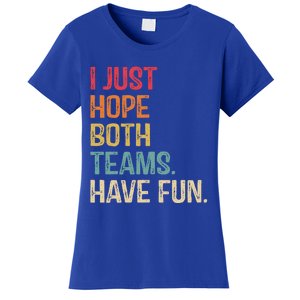 I Just Hope Both Teams Have Fun Or Funny Football Gift Women's T-Shirt