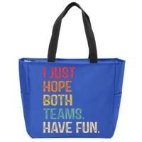 I Just Hope Both Teams Have Fun Or Funny Football Gift Zip Tote Bag