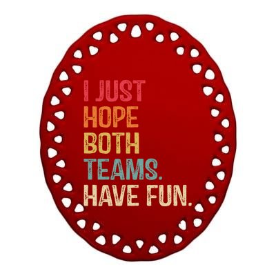 I Just Hope Both Teams Have Fun Or Funny Football Gift Ceramic Oval Ornament