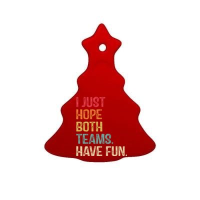 I Just Hope Both Teams Have Fun Or Funny Football Gift Ceramic Tree Ornament