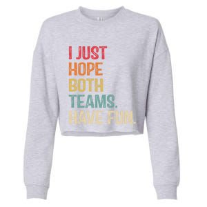 I Just Hope Both Teams Have Fun Or Funny Football Gift Cropped Pullover Crew