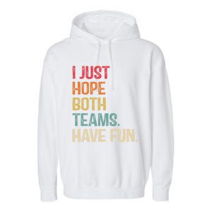 I Just Hope Both Teams Have Fun Or Funny Football Gift Garment-Dyed Fleece Hoodie