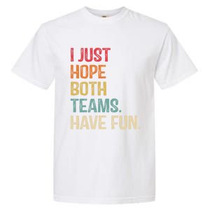 I Just Hope Both Teams Have Fun Or Funny Football Gift Garment-Dyed Heavyweight T-Shirt