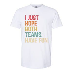 I Just Hope Both Teams Have Fun Or Funny Football Gift Softstyle CVC T-Shirt