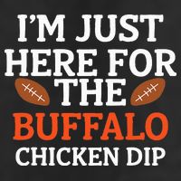 I'm Just Here For The Buffalo Chicken Dip Funny Design Cool Comfort Performance Bucket Hat