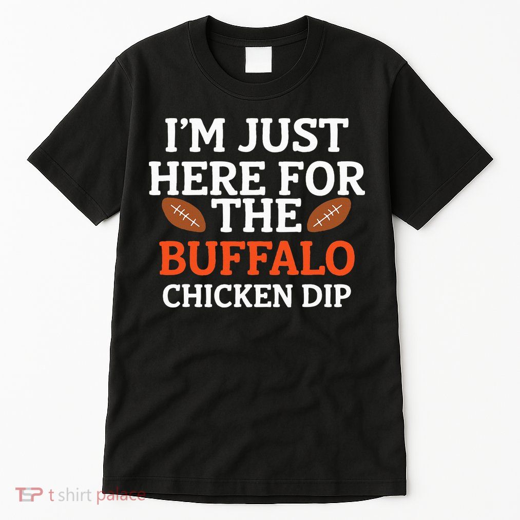 I'm Just Here For The Buffalo Chicken Dip Funny Design Tall T-Shirt