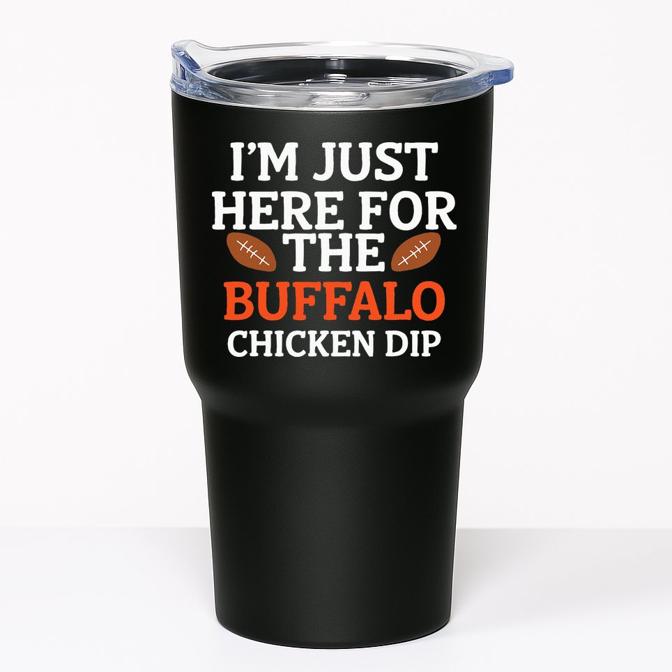 I'm Just Here For The Buffalo Chicken Dip Funny Design Tumbler