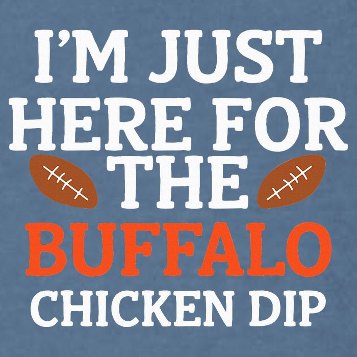 I'm Just Here For The Buffalo Chicken Dip Funny Design Garment-Dyed Sweatshirt