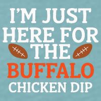 I'm Just Here For The Buffalo Chicken Dip Funny Design Sueded Cloud Jersey T-Shirt
