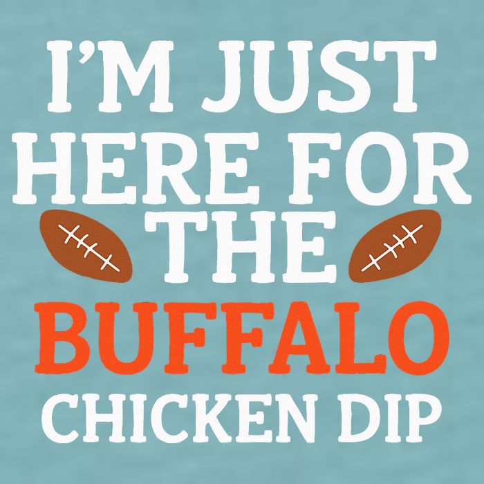 I'm Just Here For The Buffalo Chicken Dip Funny Design Sueded Cloud Jersey T-Shirt