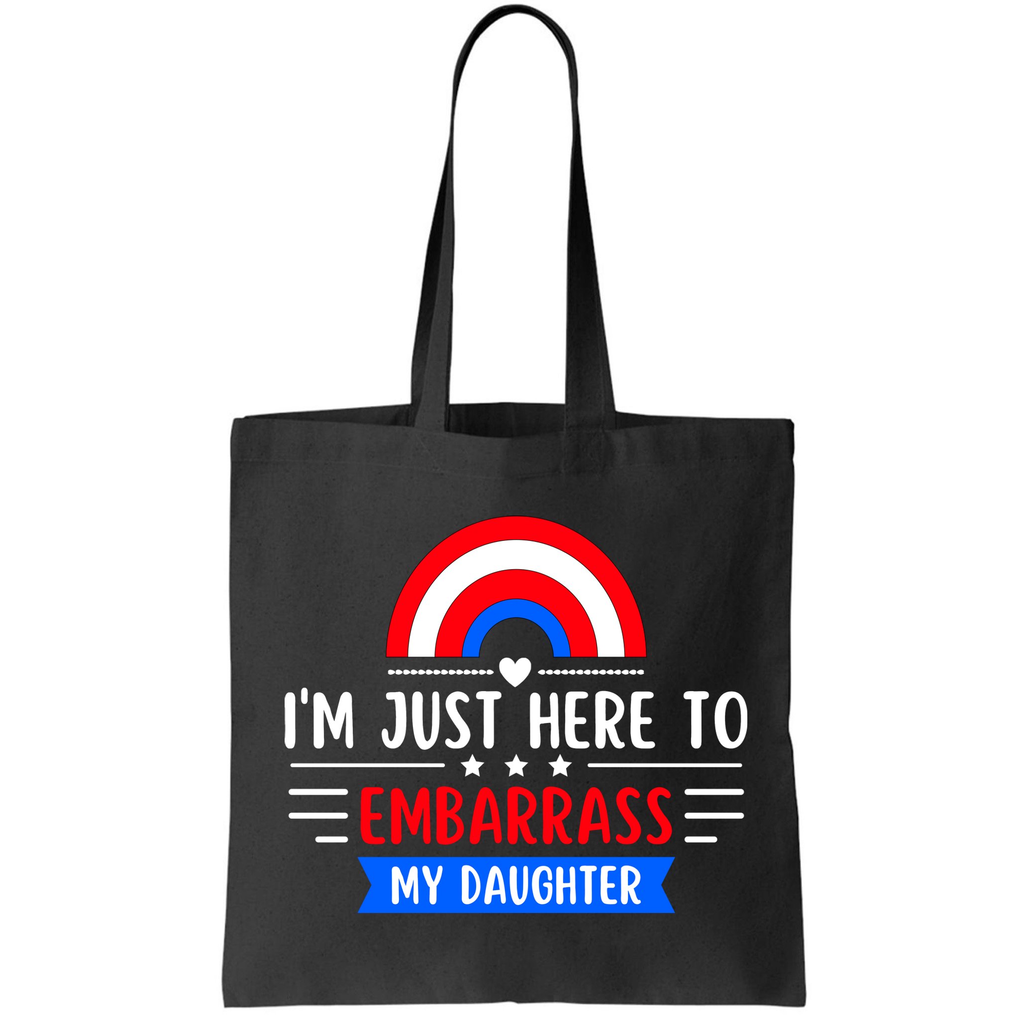 I'm Just Here To Embarrass My Daughter Bag