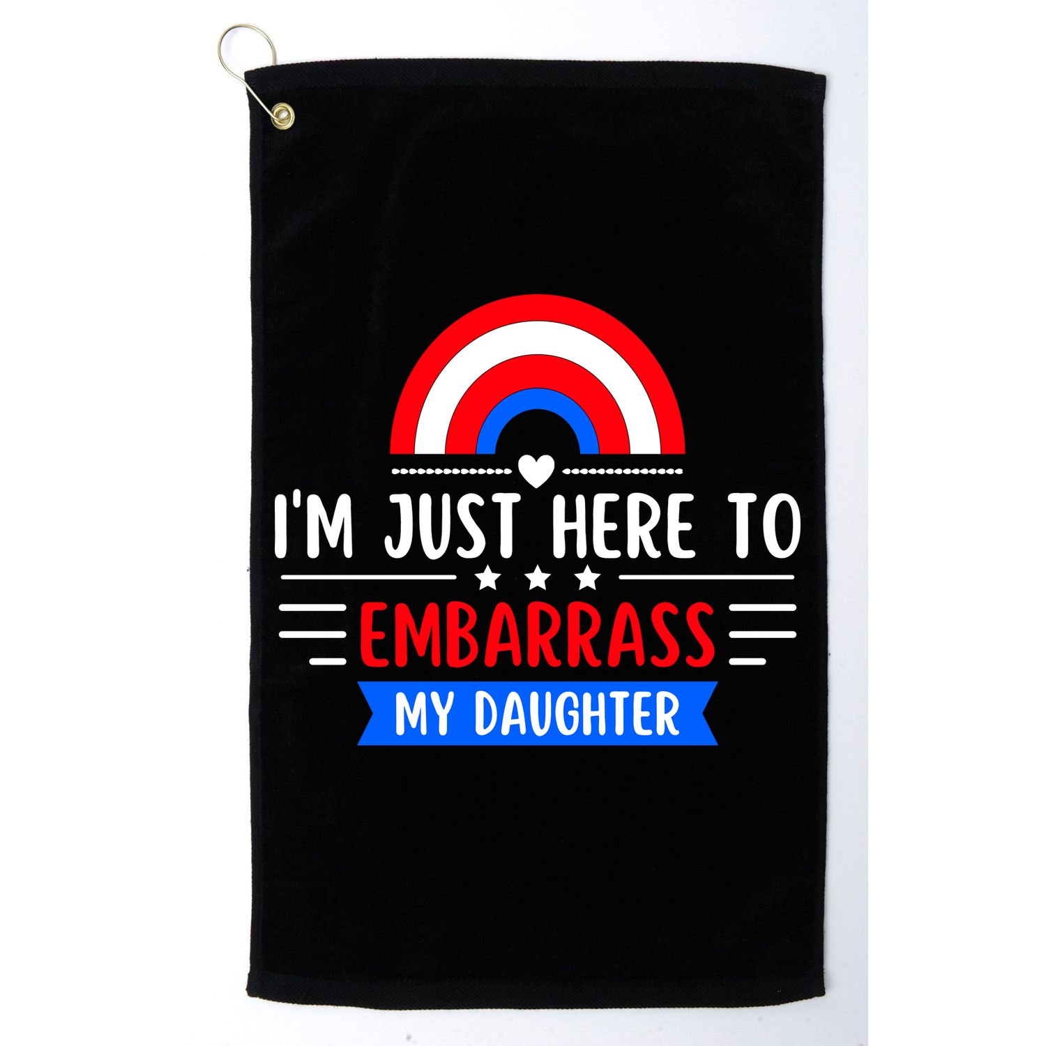 I'm Just Here To Embarrass My Daughter Golf Towel