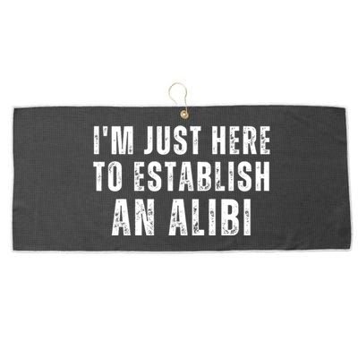 Im Just Here To Establish An Alibi Funny Large Microfiber Waffle Golf Towel