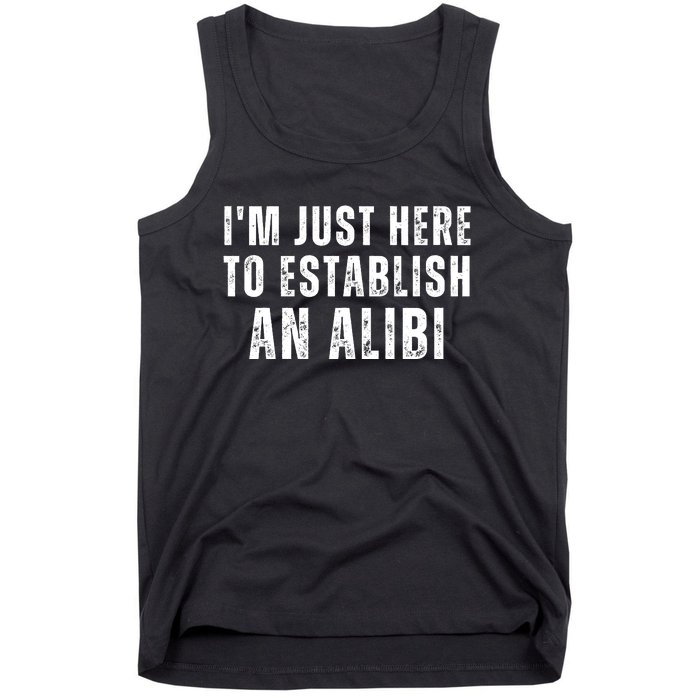 Im Just Here To Establish An Alibi Funny Tank Top