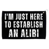 Im Just Here To Establish An Alibi Funny Grommeted Golf Towel