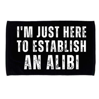 Im Just Here To Establish An Alibi Funny Microfiber Hand Towel