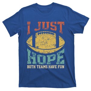 I Just Hope Both Teams Have Fun Or Funny Football Gift T-Shirt