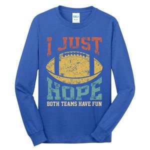 I Just Hope Both Teams Have Fun Or Funny Football Gift Tall Long Sleeve T-Shirt