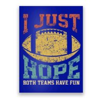 I Just Hope Both Teams Have Fun Or Funny Football Gift Poster