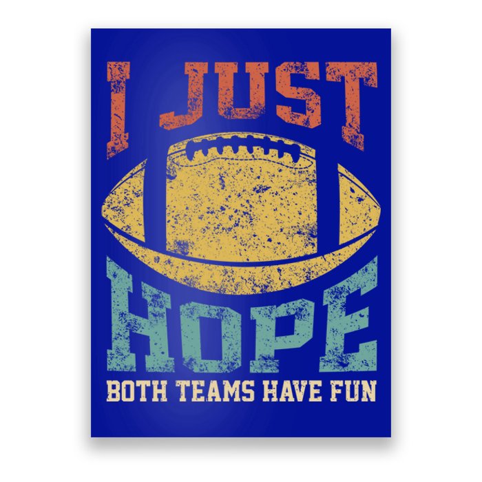 I Just Hope Both Teams Have Fun Or Funny Football Gift Poster