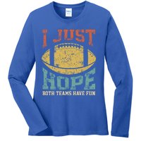 I Just Hope Both Teams Have Fun Or Funny Football Gift Ladies Long Sleeve Shirt