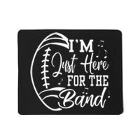 Im Just Here For The B.A.N.D Marching Halftime Show Football Mousepad