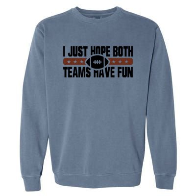 I Just Hope Both Teams Have Fun Or Funny Football Cool Gift Garment-Dyed Sweatshirt