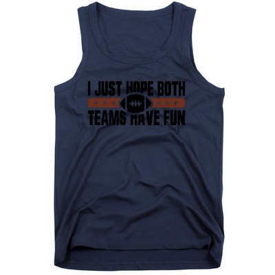 I Just Hope Both Teams Have Fun Or Funny Football Cool Gift Tank Top